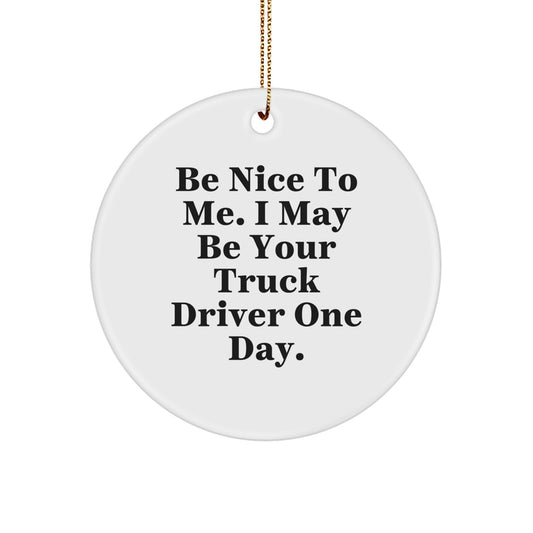 Funny Truck Driver Gifts for Men - 'Be Nice To Me' Circle Ornament, White, Christmas Unique Gifts from Family - Image 1