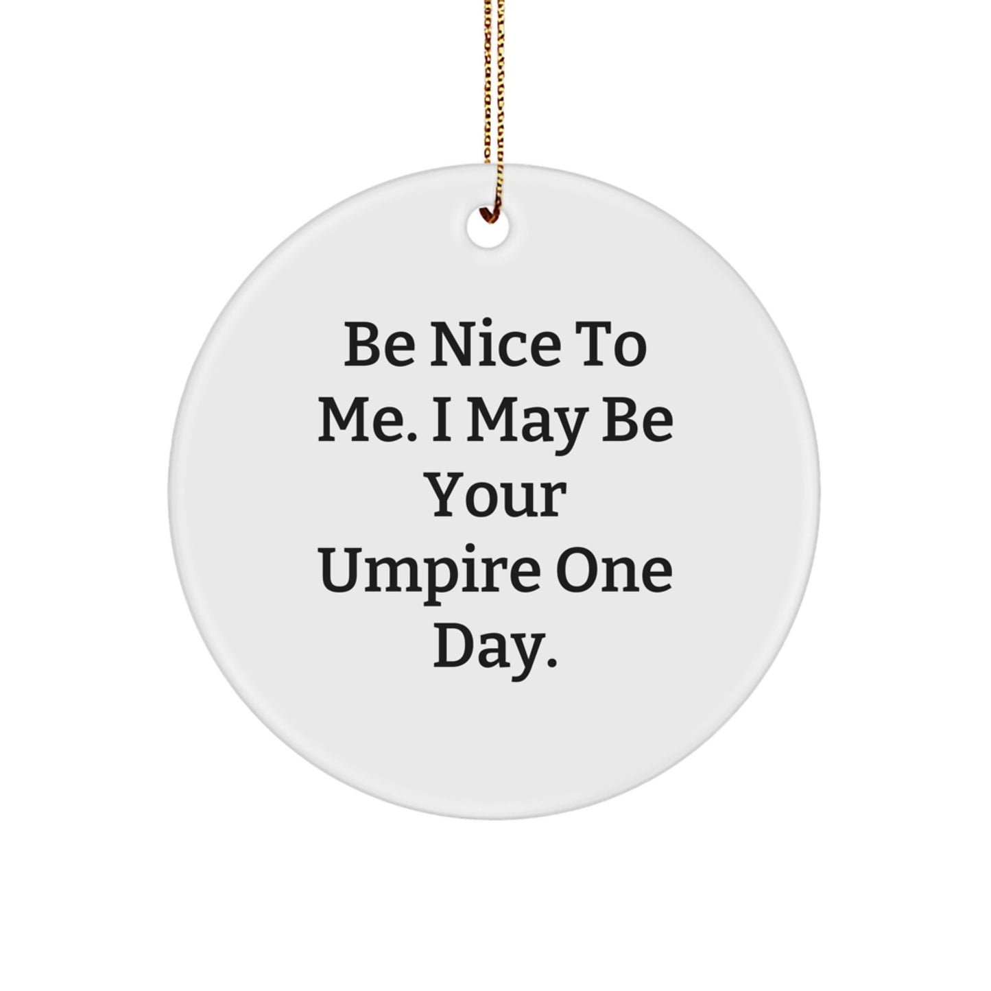 Umpire Gifts from Friends to Family, 'Be Nice To Me' Inspirational Circle Ornament for Christmas - Image 1