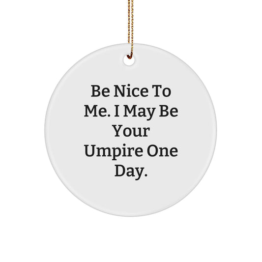 Umpire Gifts from Friends to Family, 'Be Nice To Me' Inspirational Circle Ornament for Christmas - Image 1
