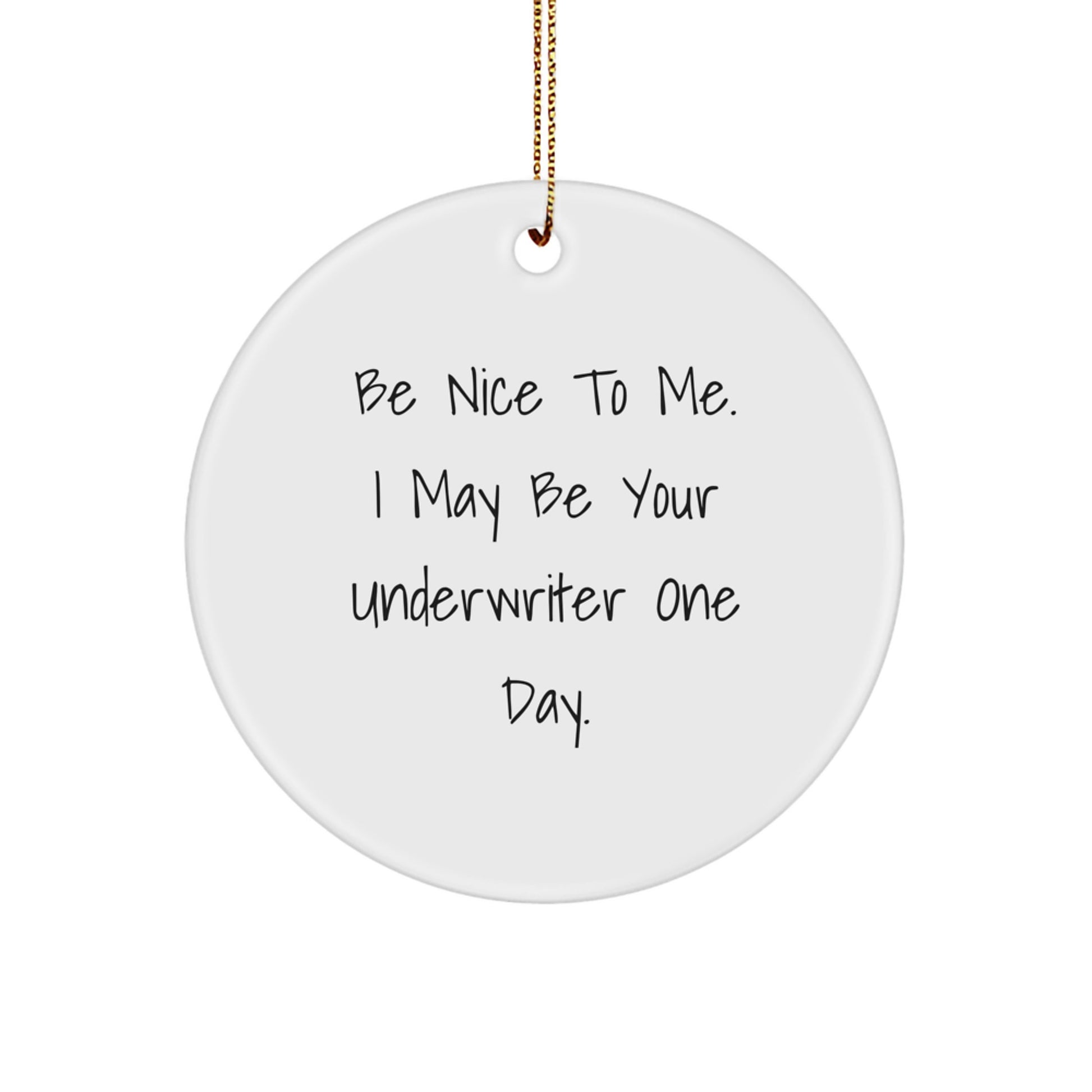 Funny Underwriter Gifts from Friends, Circle Ornament for Underwriter, Be Nice To Me I May Be Your Underwriter One Day Christmas Unique Gifts - Image 1