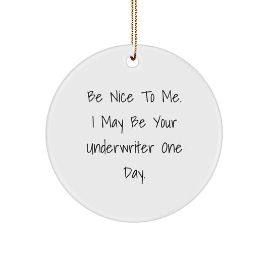 Funny Underwriter Gifts from Friends, Circle Ornament for Underwriter, Be Nice To Me I May Be Your Underwriter One Day Christmas Unique Gifts - Image 1