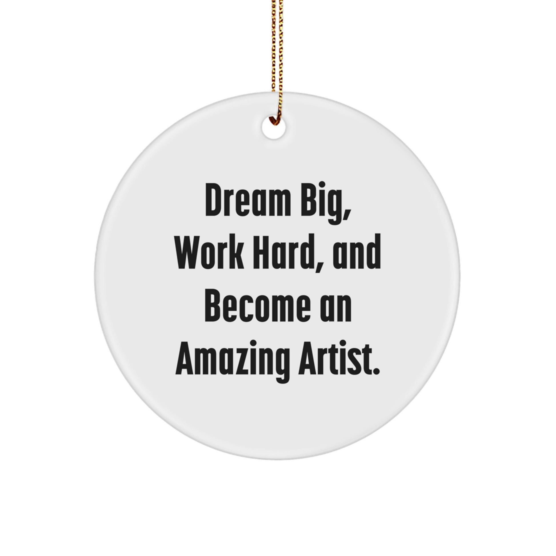 Inspirational Artist Gifts, Funny Quote Circle Ornament for Christmas, Gifts from Friends, Gifts for the Amazing Artist, Work Hard and Dream Big - Image 1