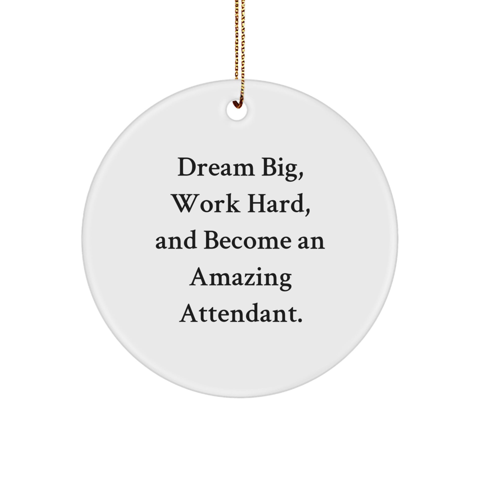 Inspirational Attendant Gifts for Friends, Christmas Unique Circle Ornaments with 'Dream Big, Work Hard, And Become An Amazing Attendant.' Quote - Image 1