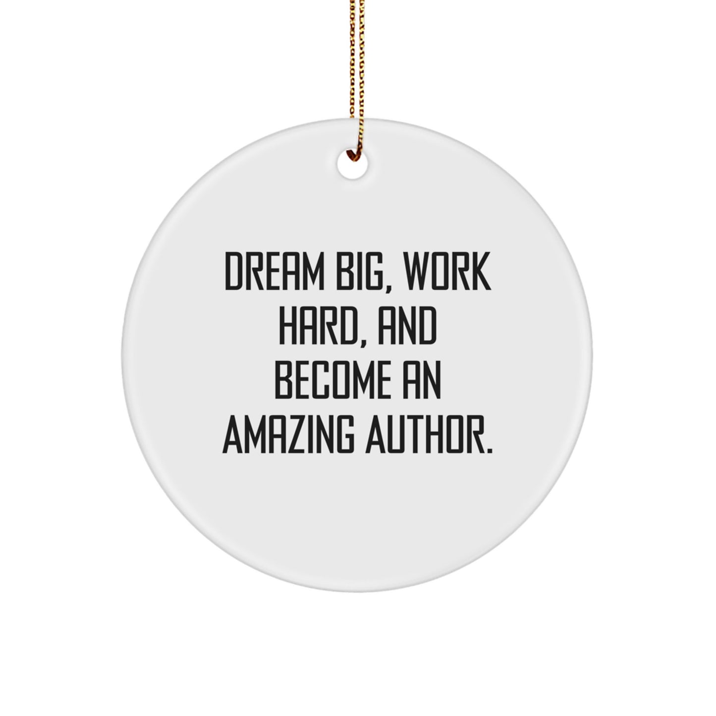 Inspirational Author Gifts for Christmas: 'Dream Big, Work Hard, And Become An Amazing Author.' Circle Ornament from Friends, Coworkers, or Family - Image 1
