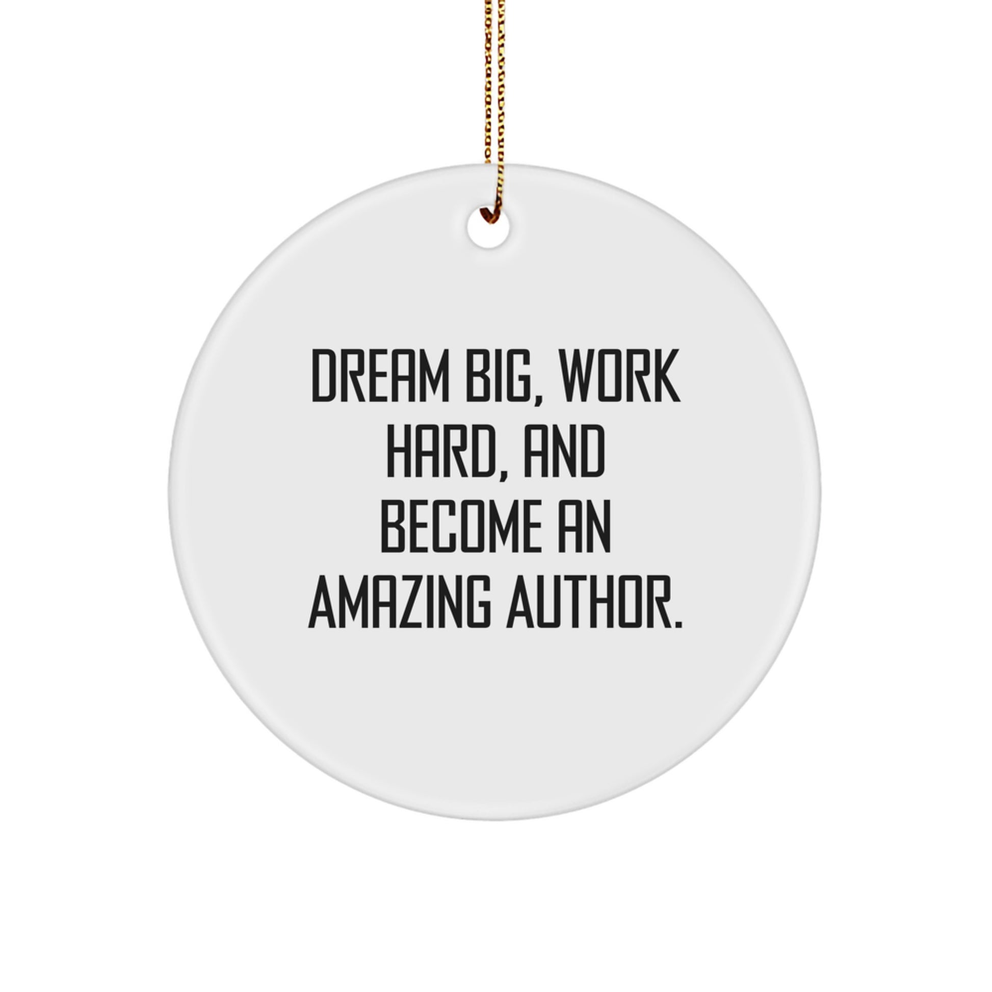 Inspirational Author Gifts for Christmas: 'Dream Big, Work Hard, And Become An Amazing Author.' Circle Ornament from Friends, Coworkers, or Family - Image 1