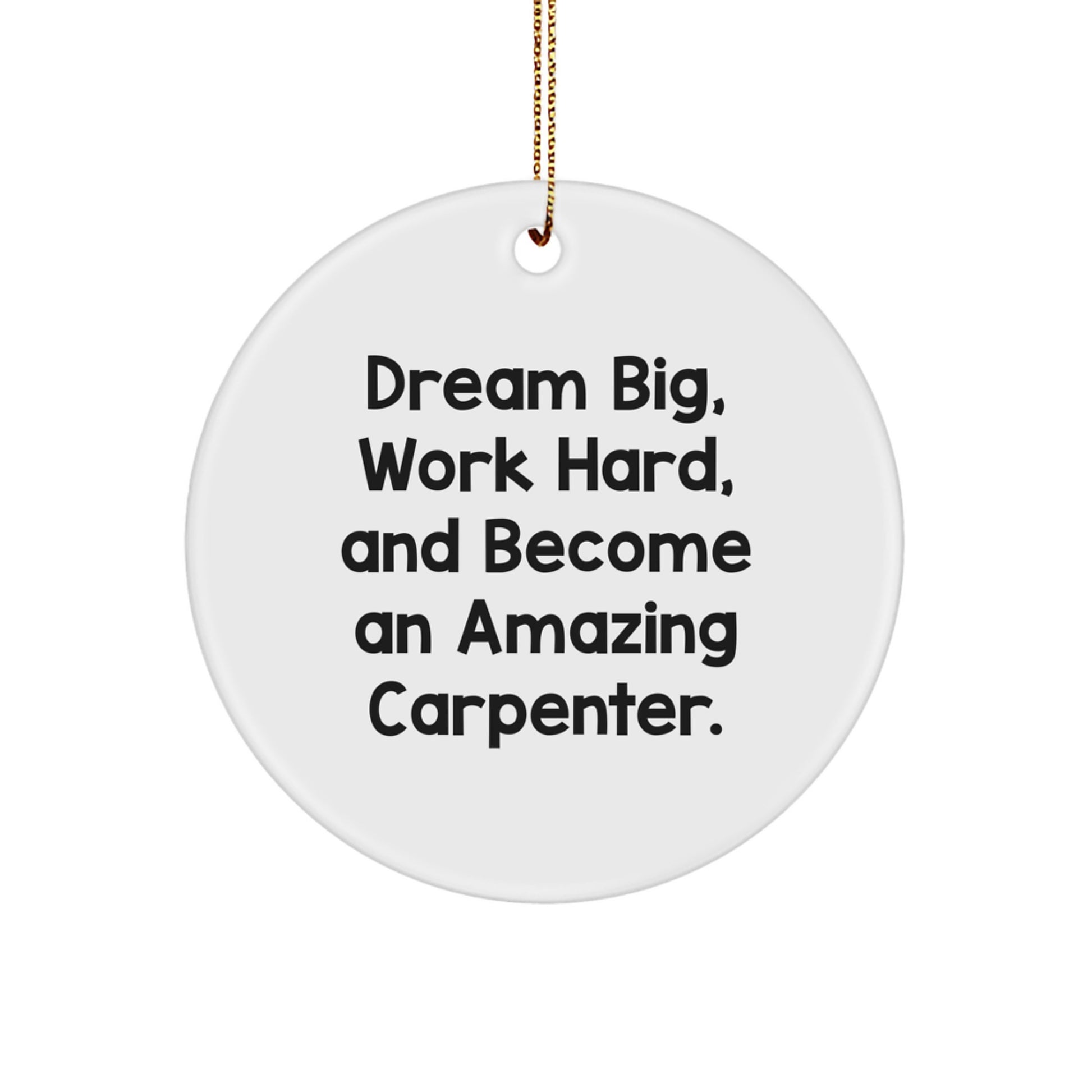 Dream Big, Work Hard, Carpenter Gifts for Men, Circle Ornament, Christmas Unique Gifts from Friends - Image 1