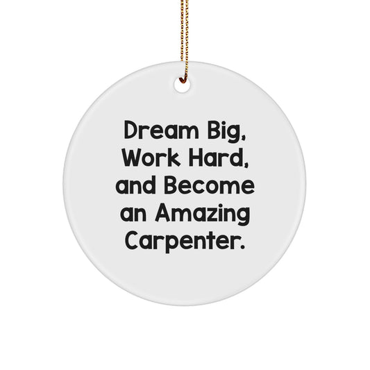 Dream Big, Work Hard, Carpenter Gifts for Men, Circle Ornament, Christmas Unique Gifts from Friends - Image 1
