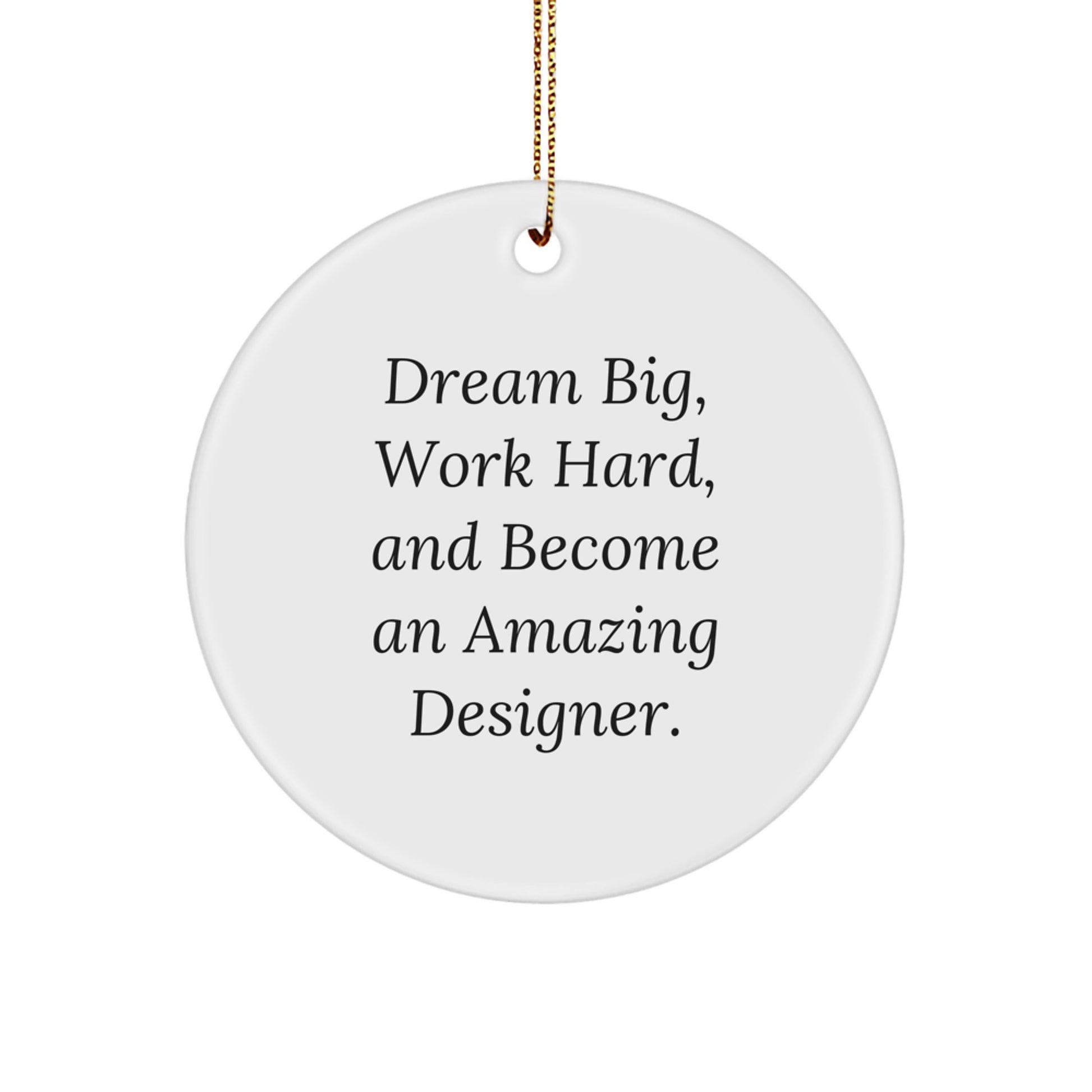 Designer Gifts from Friends - Dream Big, Work Hard, And Become An Amazing Designer. - Christmas Circle Ornament for Men or Women - Image 1