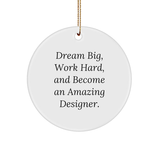 Designer Gifts from Friends - Dream Big, Work Hard, And Become An Amazing Designer. - Christmas Circle Ornament for Men or Women - Image 1