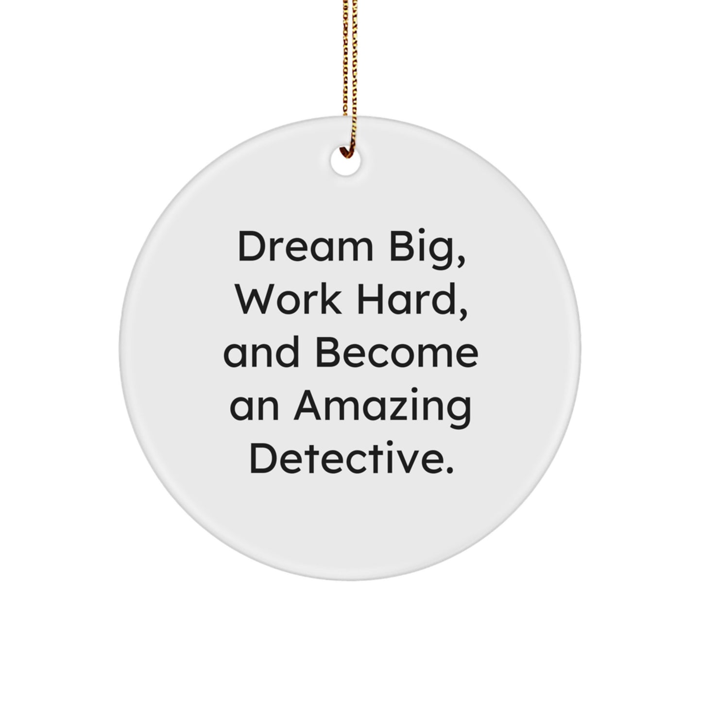 Detective Gifts from Family, Unique Christmas Decorations for Detective Enthusiasts, Inspirational Circle Ornament with Dream Big Quote - Gifts for Men, Women, Friends, and Coworkers - Image 1
