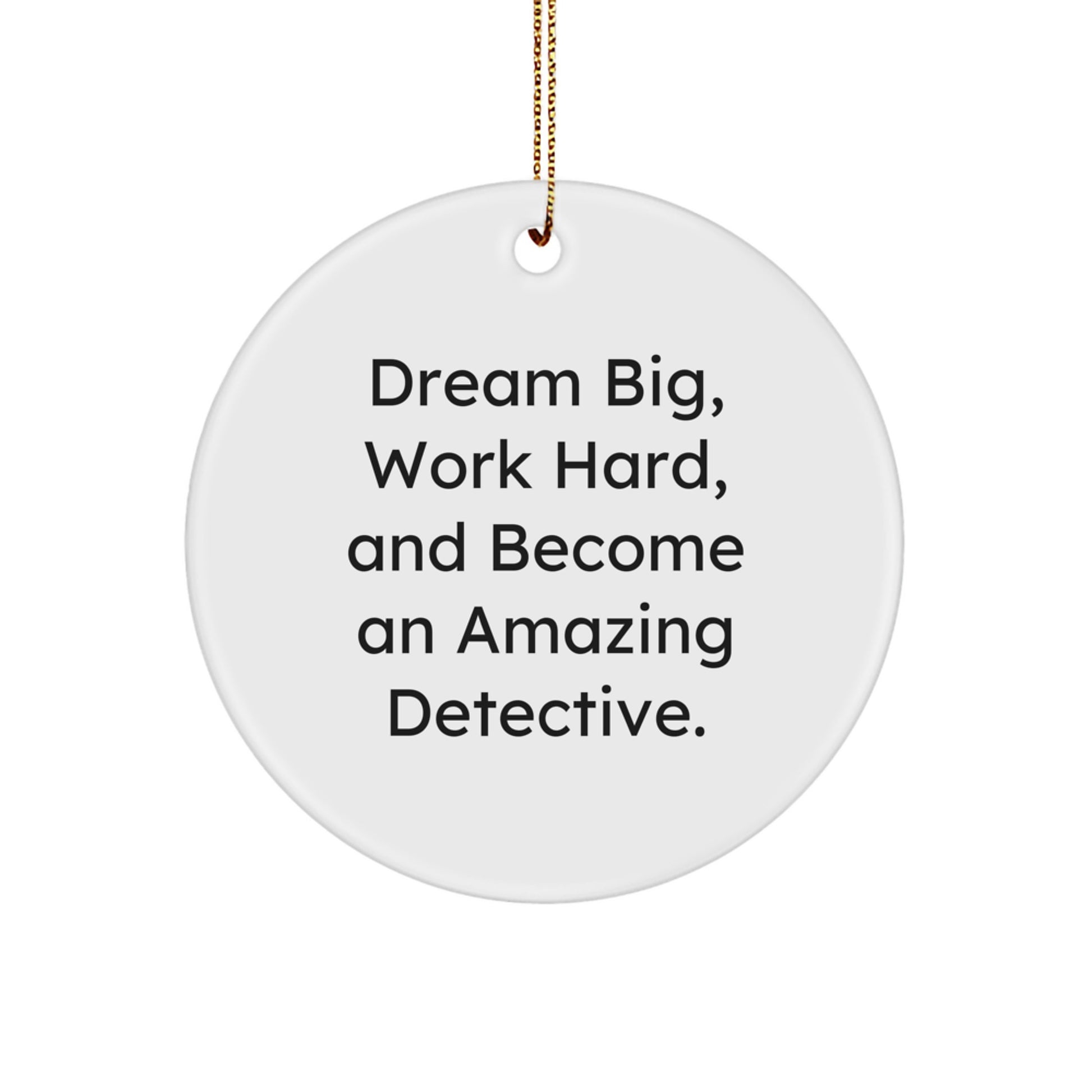 Detective Gifts from Family, Unique Christmas Decorations for Detective Enthusiasts, Inspirational Circle Ornament with Dream Big Quote - Gifts for Men, Women, Friends, and Coworkers - Image 1