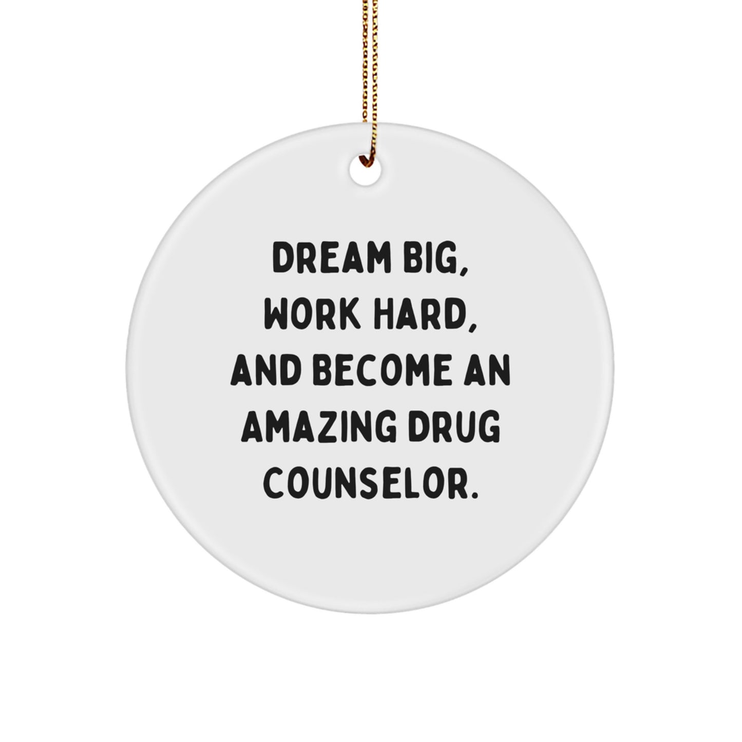 Funny Drug Counselor Gifts for Men from Coworkers with Inspirational Quote - Circle Ornament for Christmas Unique Gifts - Image 1