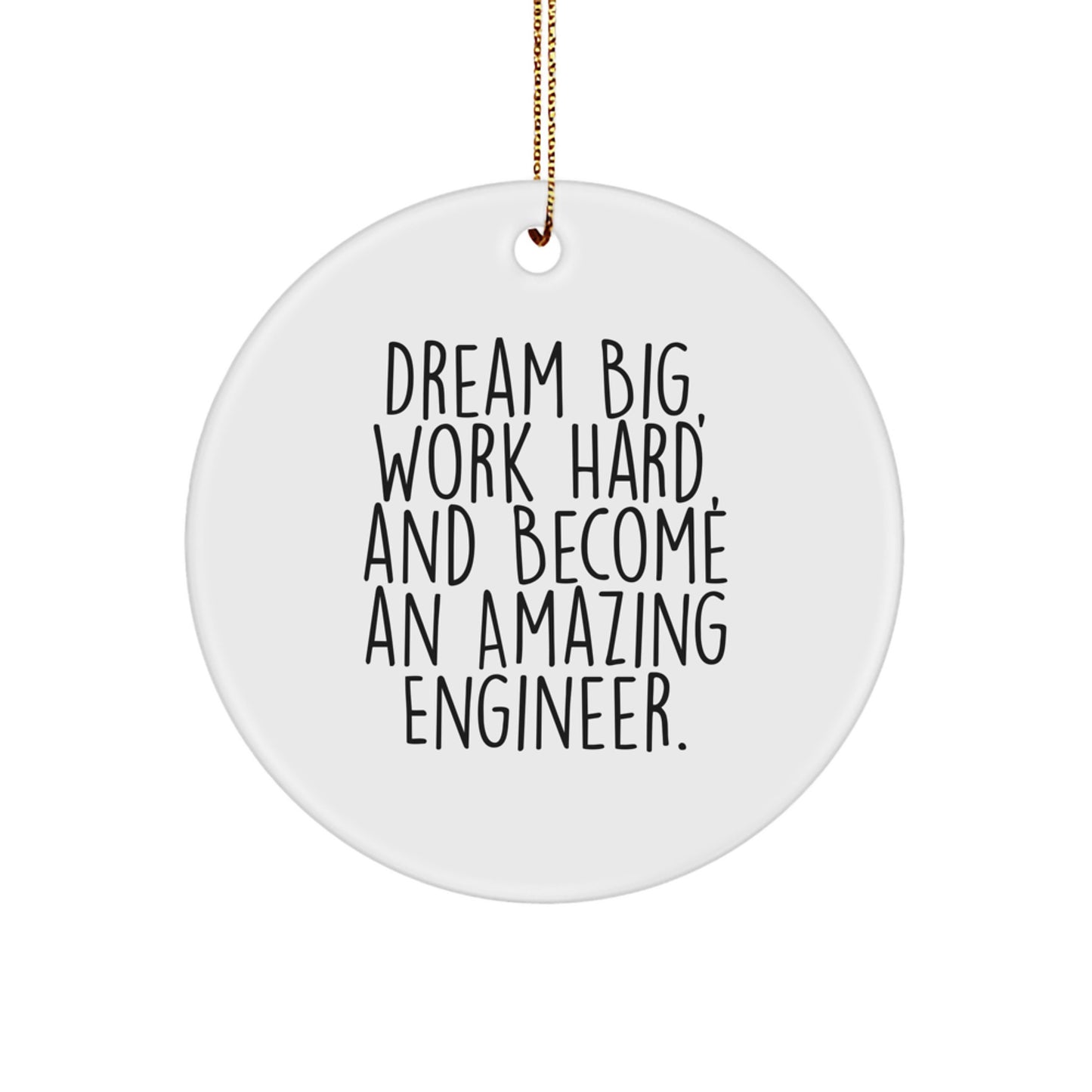 Inspirational Engineer Gifts for Men, Women, Friends, Coworkers, and Family - 'Dream Big, Work Hard, And Become An Amazing Engineer.' Circle Ornament for Christmas - Image 1