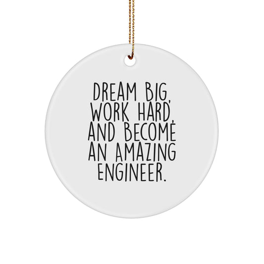 Inspirational Engineer Gifts for Men, Women, Friends, Coworkers, and Family - 'Dream Big, Work Hard, And Become An Amazing Engineer.' Circle Ornament for Christmas - Image 1