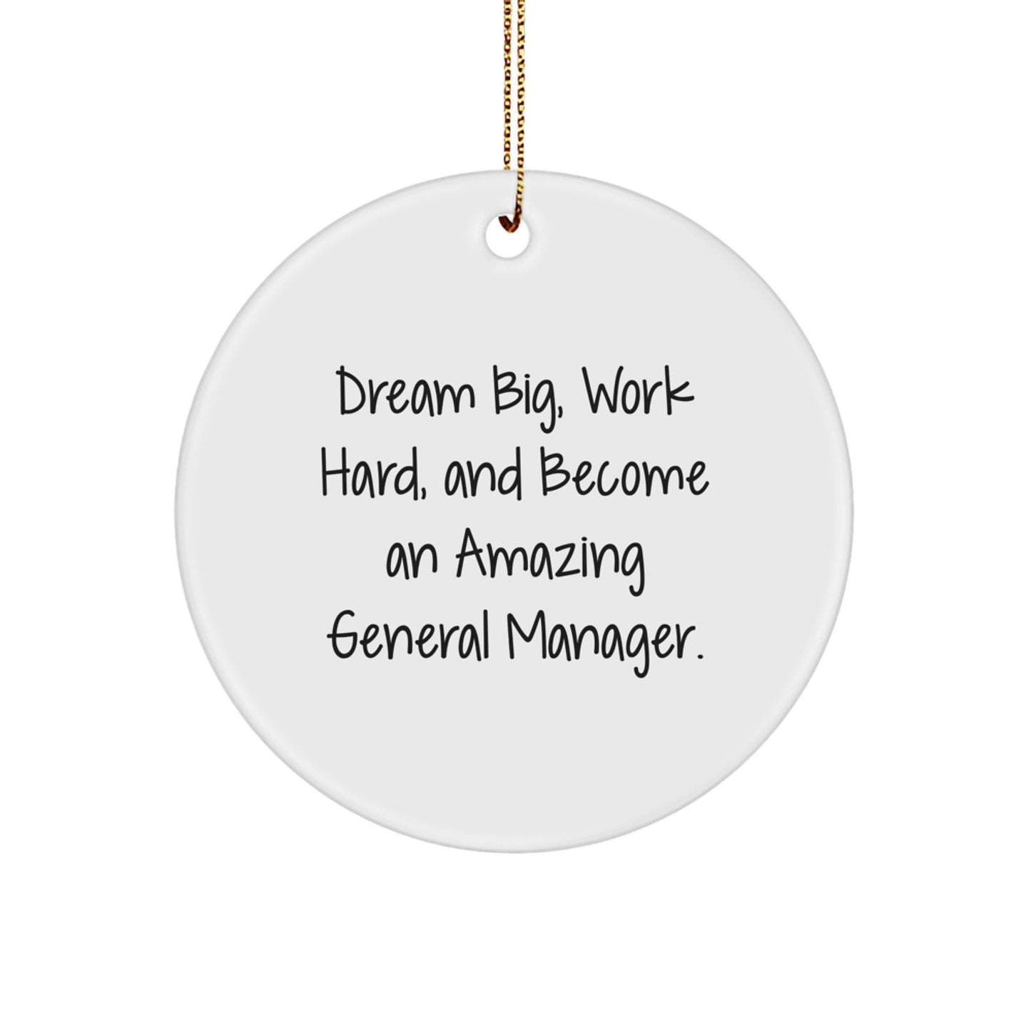 Gifts from Friends for General Manager, Circle Ornament with Inspirational Quote 'Dream Big, Work Hard, And Become An Amazing General Manager.' - Unique Christmas Unique Gifts - Image 1