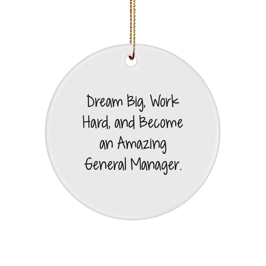 Gifts from Friends for General Manager, Circle Ornament with Inspirational Quote 'Dream Big, Work Hard, And Become An Amazing General Manager.' - Unique Christmas Unique Gifts - Image 1