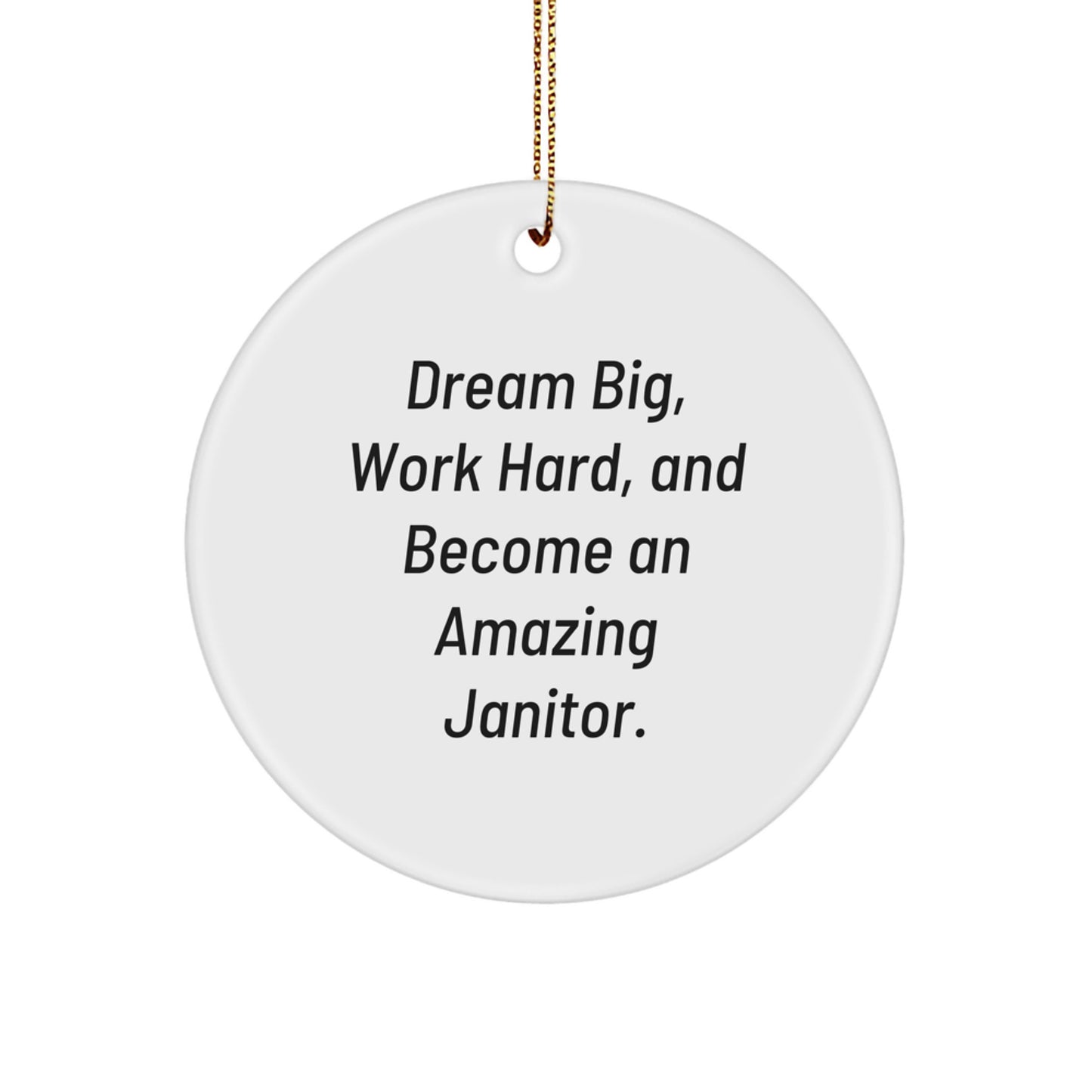 Funny Janitor Gifts for Men, Women, Friends, Coworkers - 'Dream Big, Work Hard, And Become An Amazing Janitor.' Inspirational Christmas Circle Ornament - Image 1