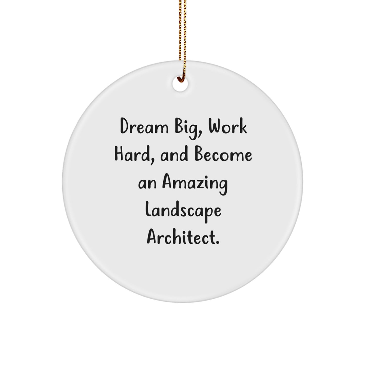 Dream Big Gift for Landscape Architects, Inspirational Circle Ornament, Funny Quote, Christmas Unique Gifts for Friends - Image 1
