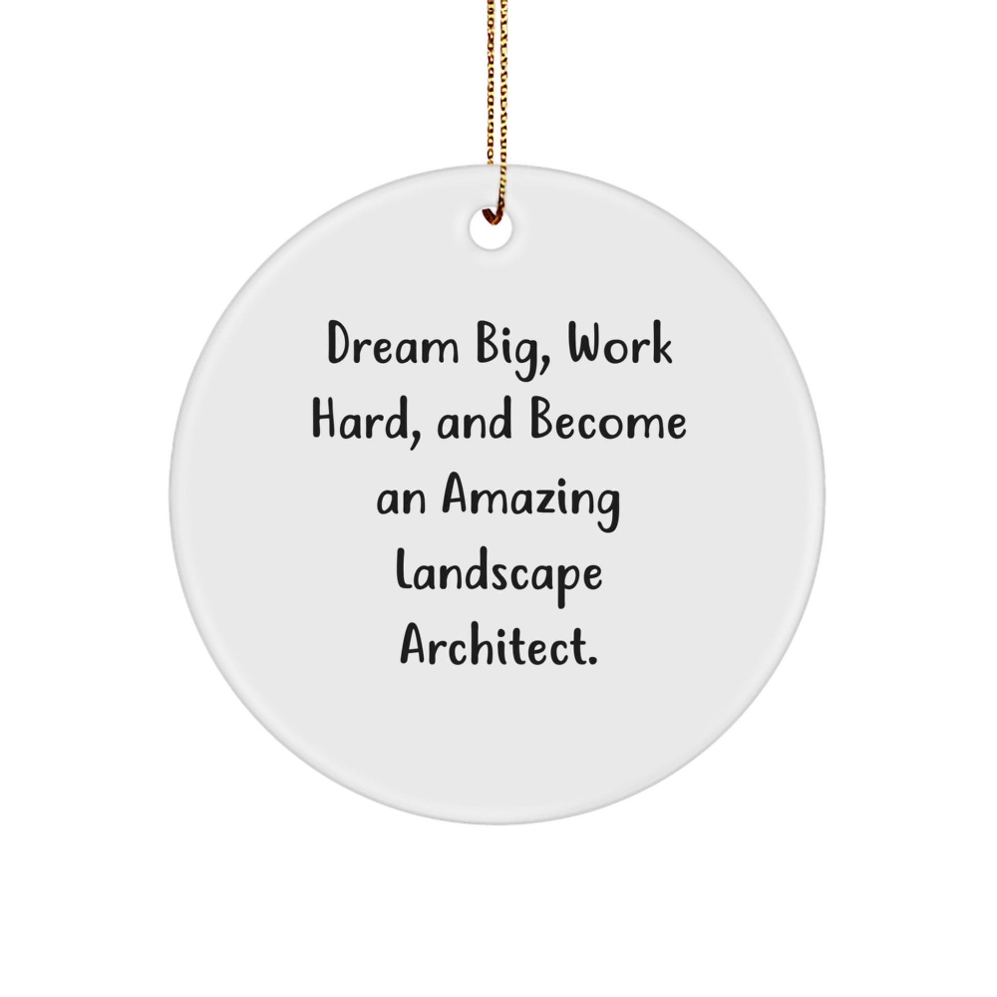 Dream Big Gift for Landscape Architects, Inspirational Circle Ornament, Funny Quote, Christmas Unique Gifts for Friends - Image 1