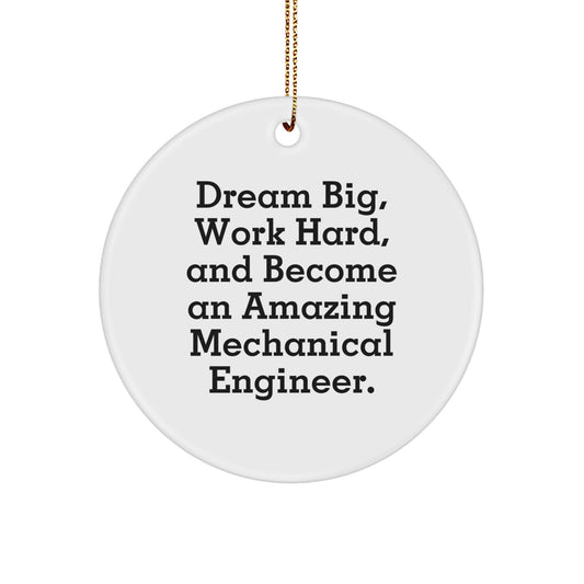 Mechanical Engineer Christmas Circle Ornament Gifts from Family, Friends, or Coworkers - 'Dream Big, Work Hard, And Become An Amazing Mechanical Engineer.' - Image 1