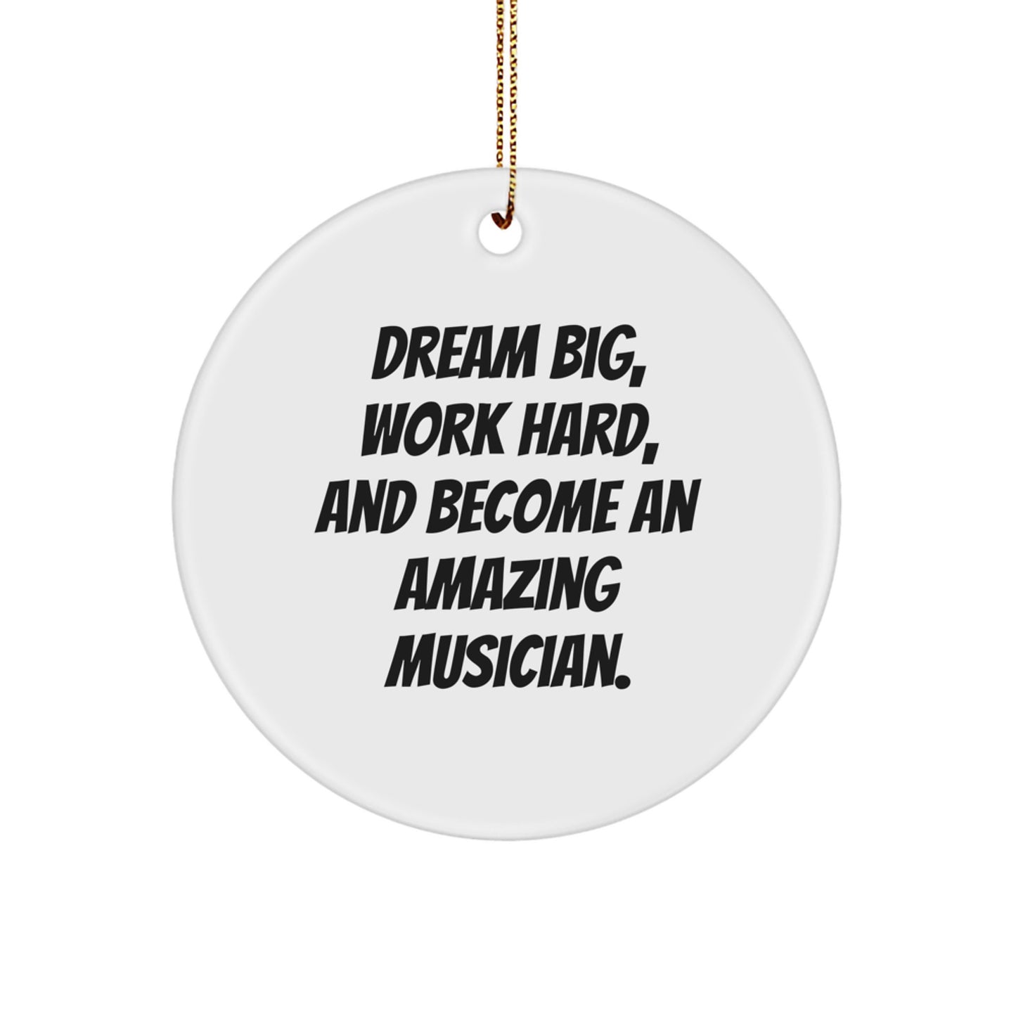 Funny Musician Circle Ornament for Christmas Unique Gifts from Friends - 'Dream Big, Work Hard, And Become An Amazing Musician.' - Image 1