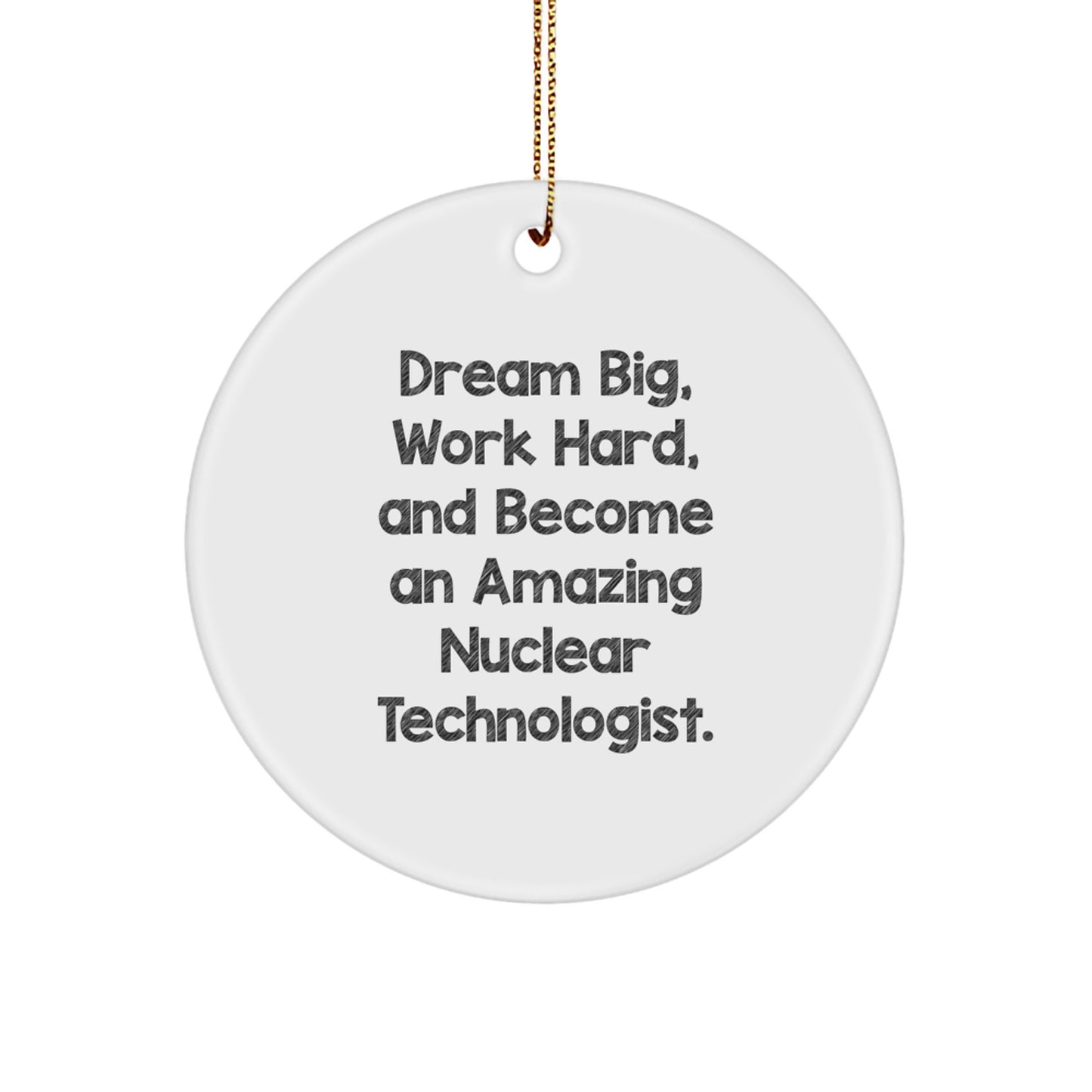 Gifts from Friends for Nuclear Technologists: 'Dream Big, Work Hard, And Become An Amazing' Circle Ornament, Christmas Unique Inspirational - Image 1
