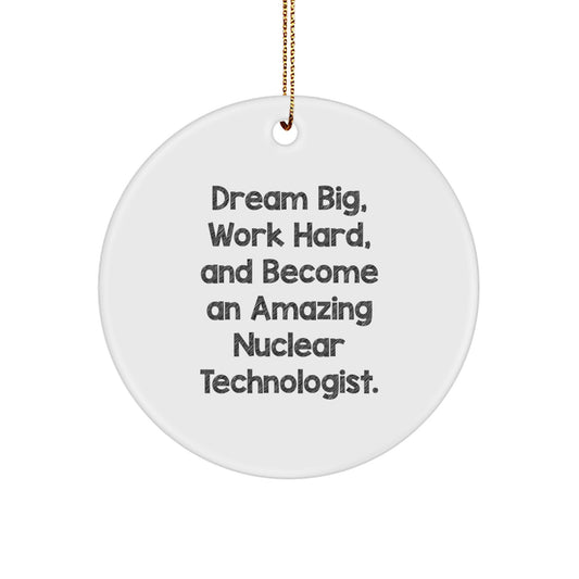 Gifts from Friends for Nuclear Technologists: 'Dream Big, Work Hard, And Become An Amazing' Circle Ornament, Christmas Unique Inspirational - Image 1