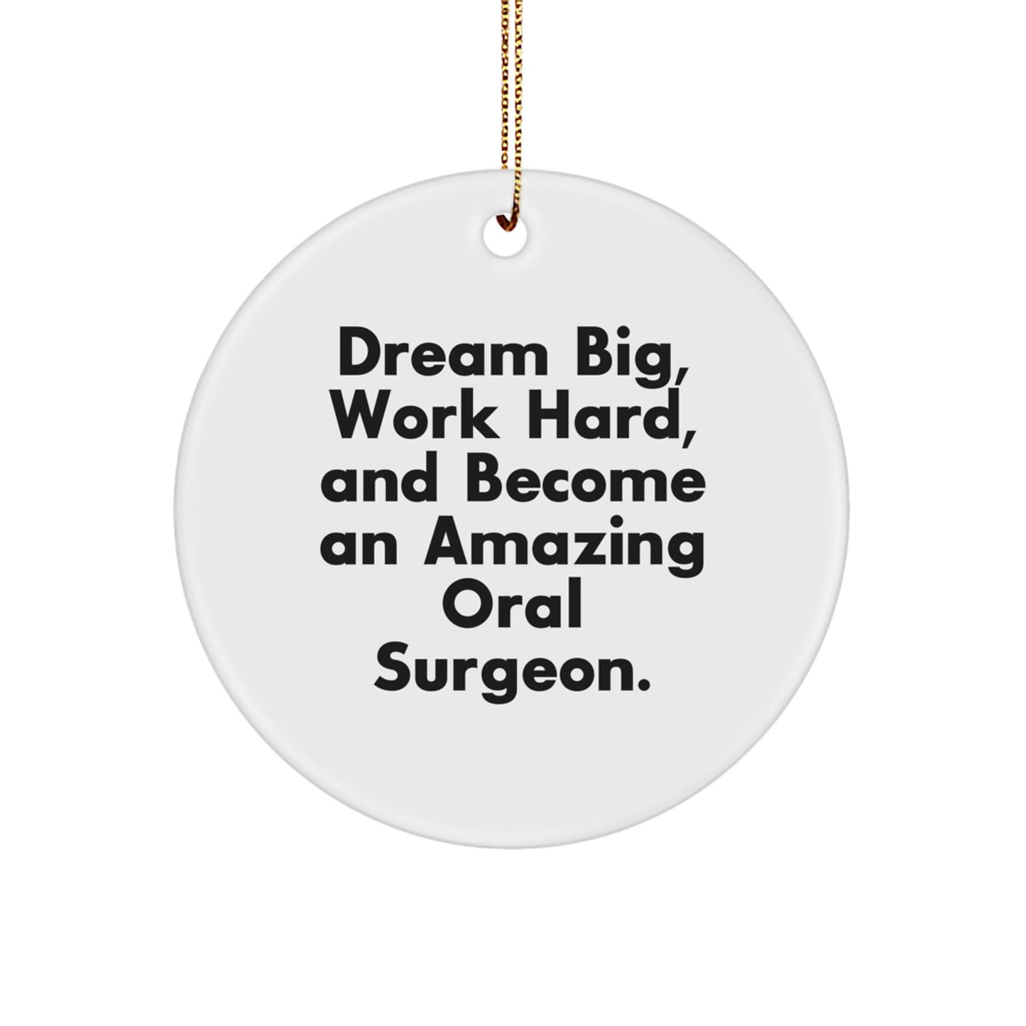 Oral Surgeon Gifts from Friends for Christmas Unique Circle Ornament, 'Dream Big, Work Hard, And Become An Amazing Oral Surgeon.' - Image 1