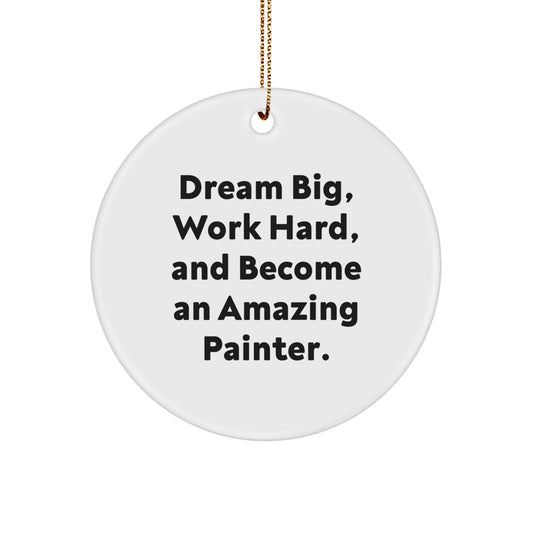Gifts from Friends and Family for Painter, Funny Circle Ornament with Dream Big Quote, Beautiful Christmas Unique Gifts for Painter, Men, Women, Friends, Coworkers, Family - Image 1