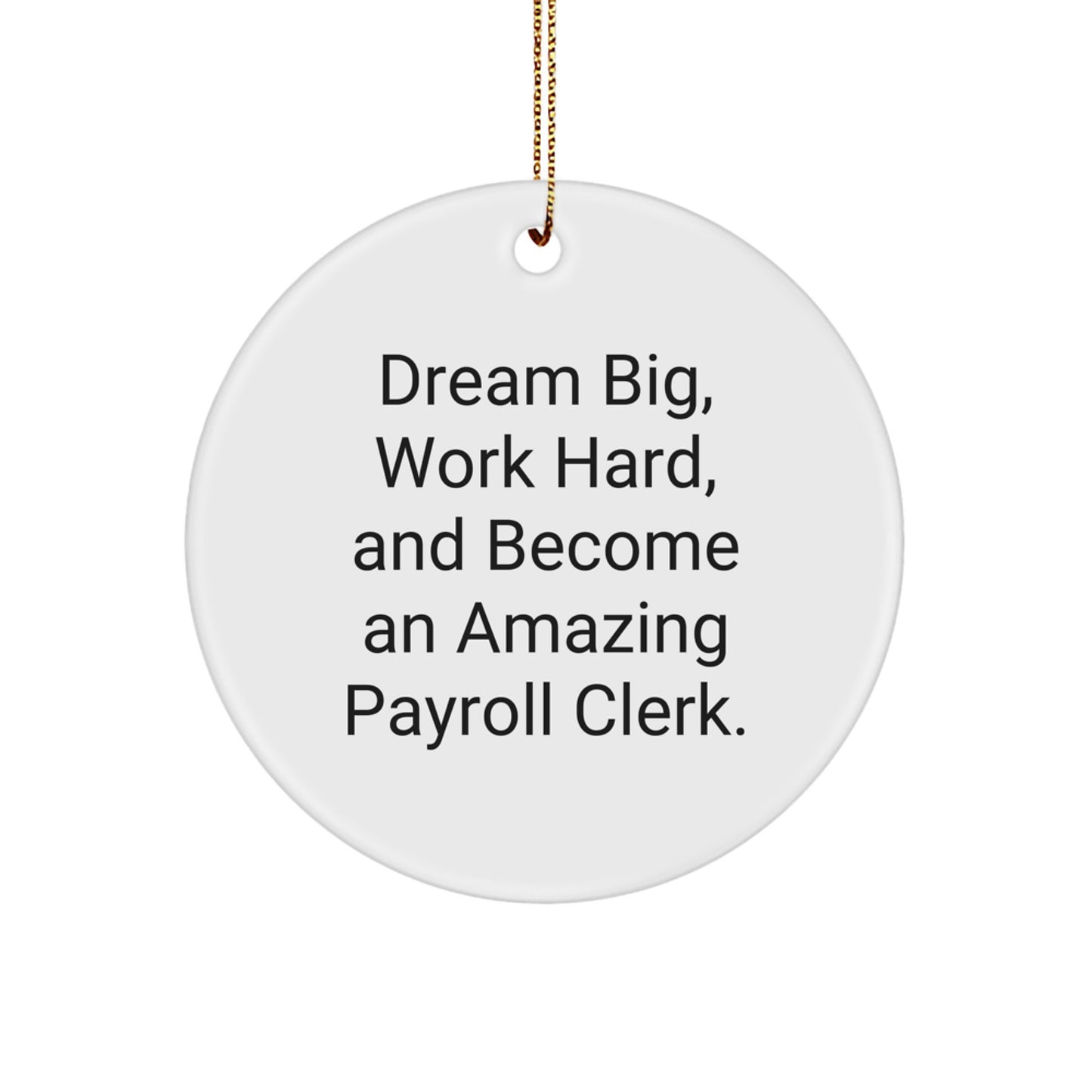 Funny Payroll Clerk Gifts from Friends, Unique Circle Ornament for Payroll Clerk at Christmas, Inspirational Quote: 'Dream Big, Work Hard, And Become An Amazing' - Image 1