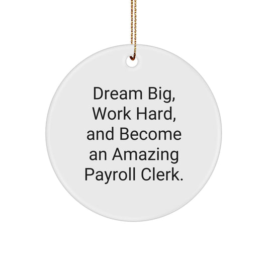 Funny Payroll Clerk Gifts from Friends, Unique Circle Ornament for Payroll Clerk at Christmas, Inspirational Quote: 'Dream Big, Work Hard, And Become An Amazing' - Image 1