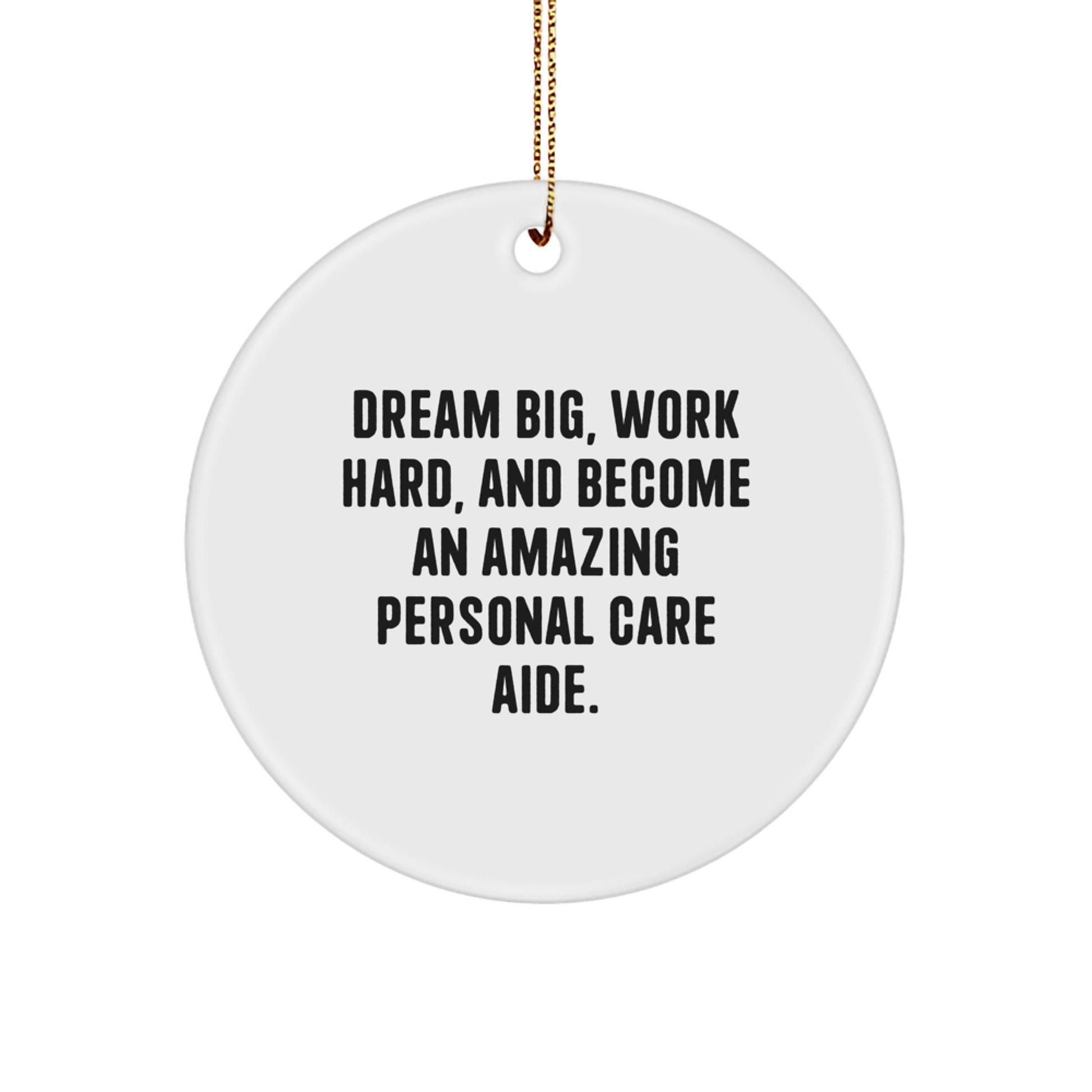 Dream Big Gifts from Friends and Family to Personal Care Aide - Inspirational Christmas Circle Ornament, White, 2.75 - Image 1
