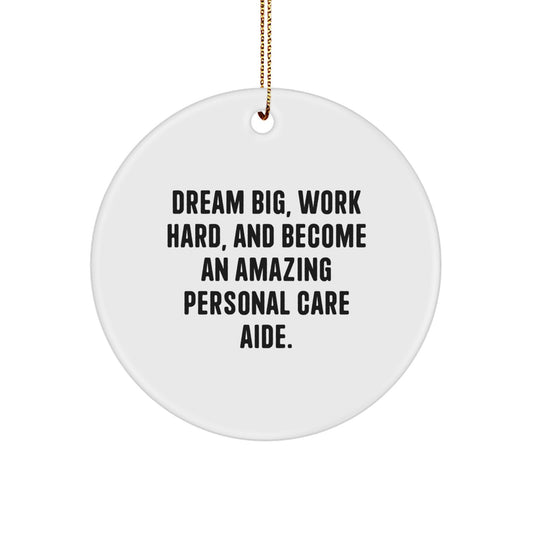 Dream Big Gifts from Friends and Family to Personal Care Aide - Inspirational Christmas Circle Ornament, White, 2.75 - Image 1