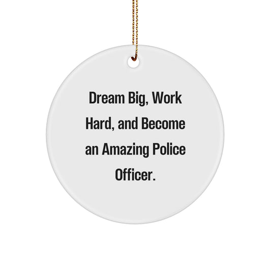 Funny Police Officer Gifts for Christmas: 'Dream Big, Work Hard, And Become An Amazing Police Officer.' Circle Ornament from Gifts from Family to Friends - Image 1