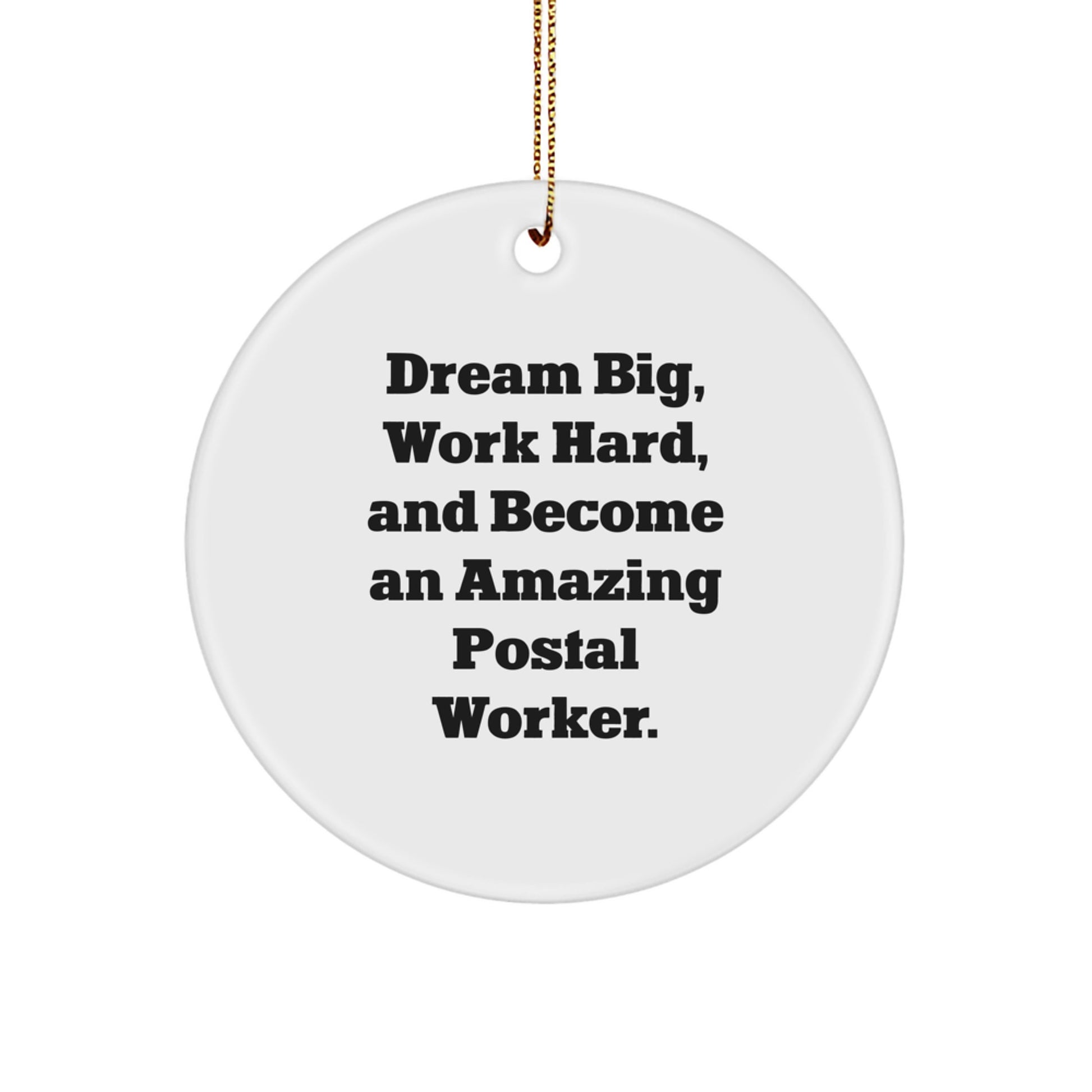 Inspirational Postal Worker Gifts - 'Dream Big, Work Hard, And Become An Amazing Postal Worker.' Circle Ornament for Christmas - Gifts from Men - Gifts for Postal Workers - Image 1