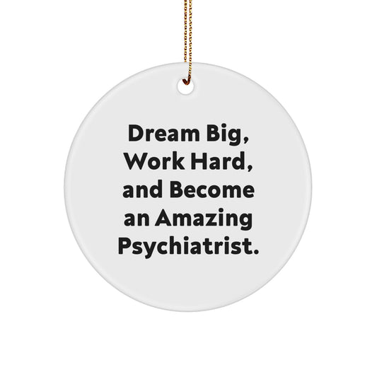 Funny Psychiatrist Gifts for Christmas - 'Dream Big, Work Hard, And Become An Amazing Psychiatrist.' Circle Ornament from Friends - Image 1