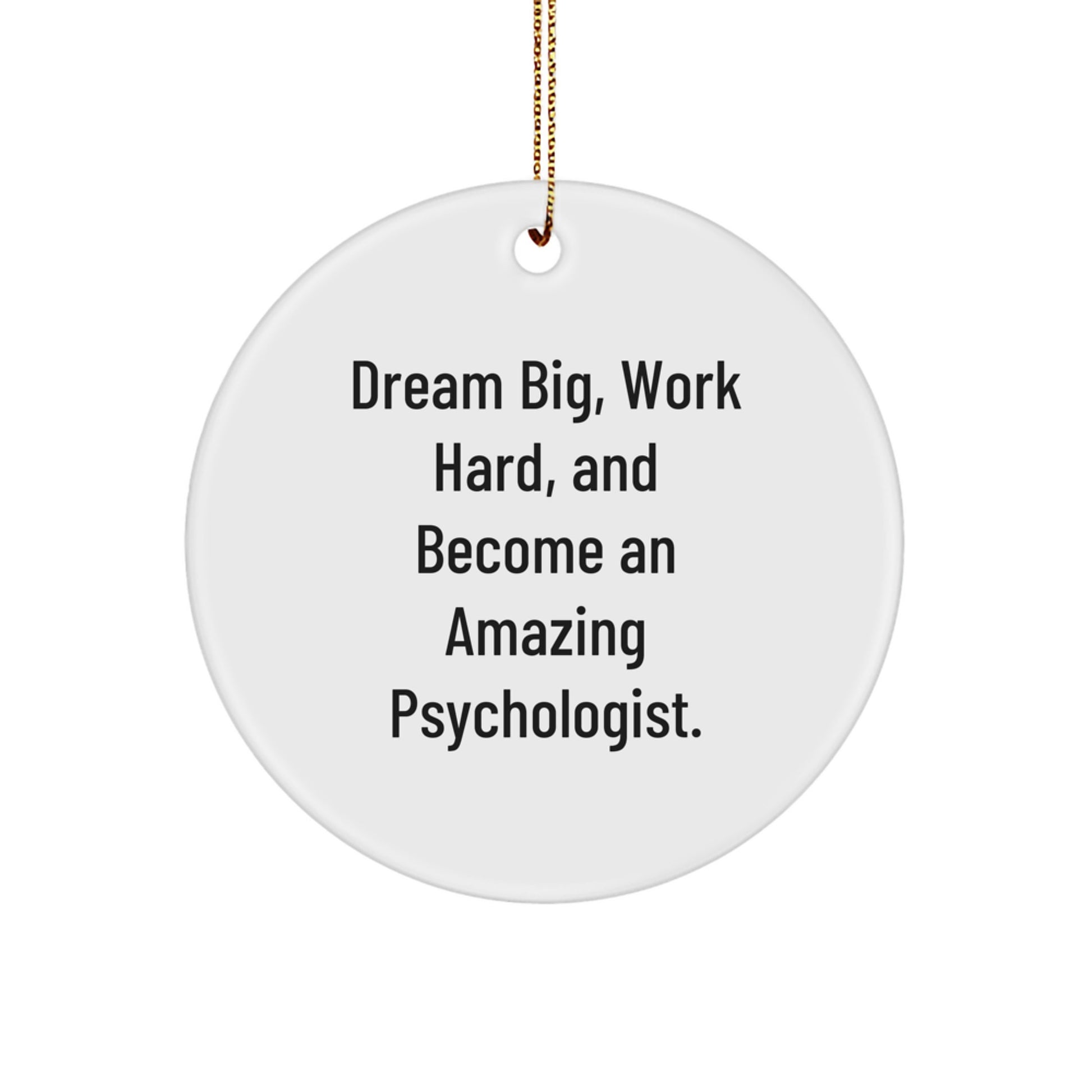 Gifts from Friends for Psychologists, Funny Circle Ornament, Dream Big, Work Hard, and Become an Amazing Psychologist, Unique Christmas Unique Gifts - Image 1