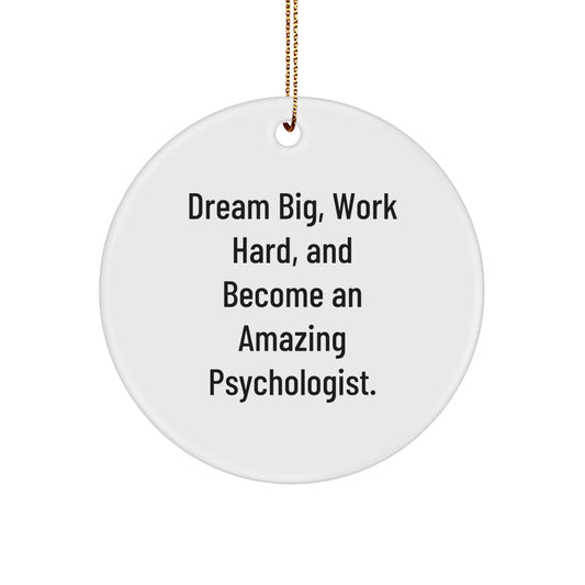 Gifts from Friends for Psychologists, Funny Circle Ornament, Dream Big, Work Hard, and Become an Amazing Psychologist, Unique Christmas Unique Gifts - Image 1