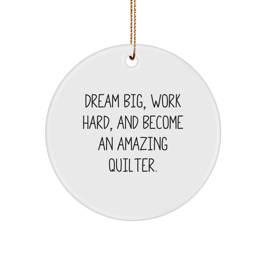 Quilter Gifts from Friends - Inspirational Circle Ornament for Christmas - 'Dream Big, Work Hard, And Become An Amazing Quilter.' - Image 1