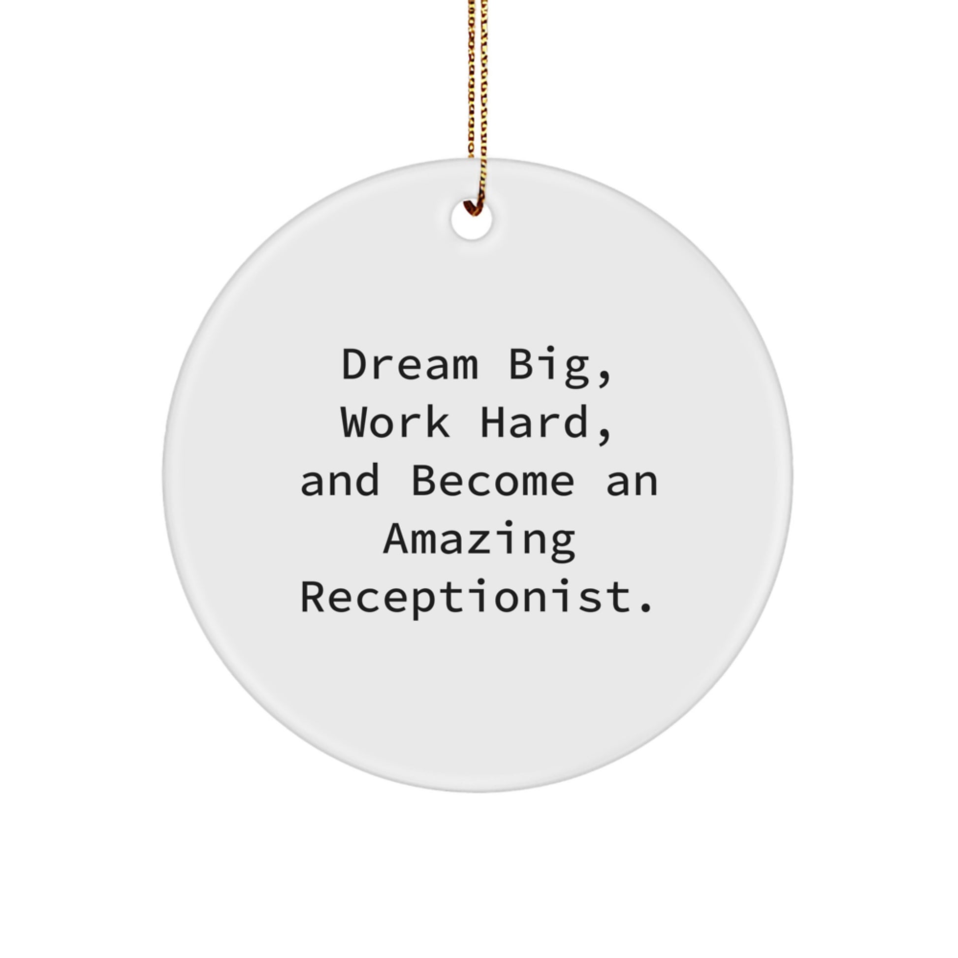 Funny Receptionist Gifts from Friends, Coworkers, or Family - 'Dream Big, Work Hard, And Become An Amazing Receptionist.' Circle Ornament for Christmas - Image 1