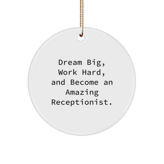 Funny Receptionist Gifts from Friends, Coworkers, or Family - 'Dream Big, Work Hard, And Become An Amazing Receptionist.' Circle Ornament for Christmas - Image 1