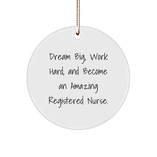Inspirational Gifts from Men to Registered Nurse Friends Circle Ornament, 'Dream Big, Work Hard, And Become An Amazing Registered Nurse.' - Image 1