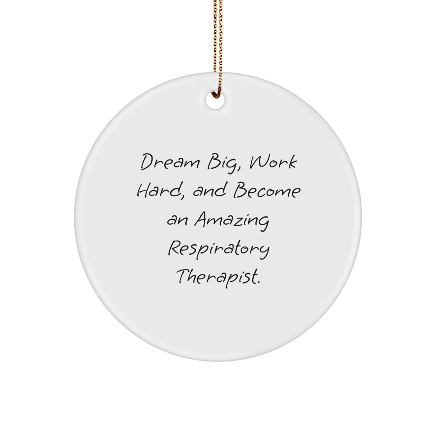 Gifts from Friends for Respiratory Therapist - Inspirational Circle Ornament, 'Dream Big, Work Hard, And Become An Amazing Respiratory Therapist.' Quote, White Circle Shape, Christmas Unique Gifts - Image 1