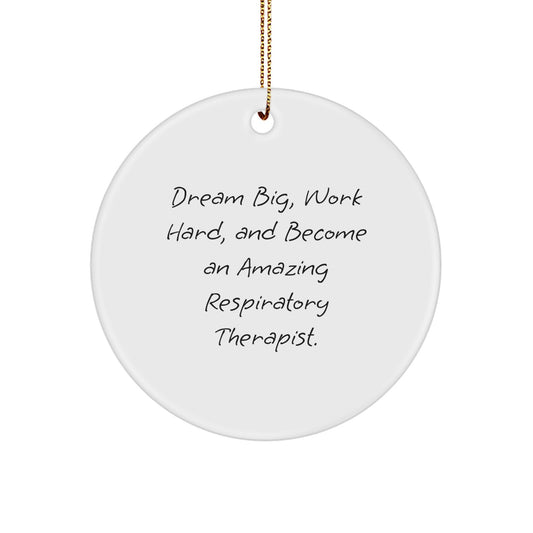 Gifts from Friends for Respiratory Therapist - Inspirational Circle Ornament, 'Dream Big, Work Hard, And Become An Amazing Respiratory Therapist.' Quote, White Circle Shape, Christmas Unique Gifts - Image 1