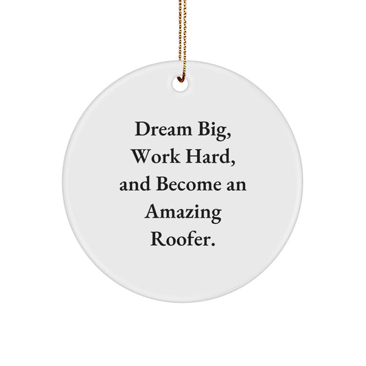 Roofer Gifts from Family - Inspirational Circle Ornament for Men and Women - Funny Quote 'Dream Big, Work Hard, And Become An Amazing Roofer.' - Christmas Unique Gifts - Image 1