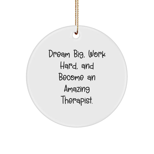 Funny Inspirational Therapist Gifts for Christmas: 'Dream Big, Work Hard, And Become An Amazing Therapist.' Circle Ornament from Friends and Family - Image 1
