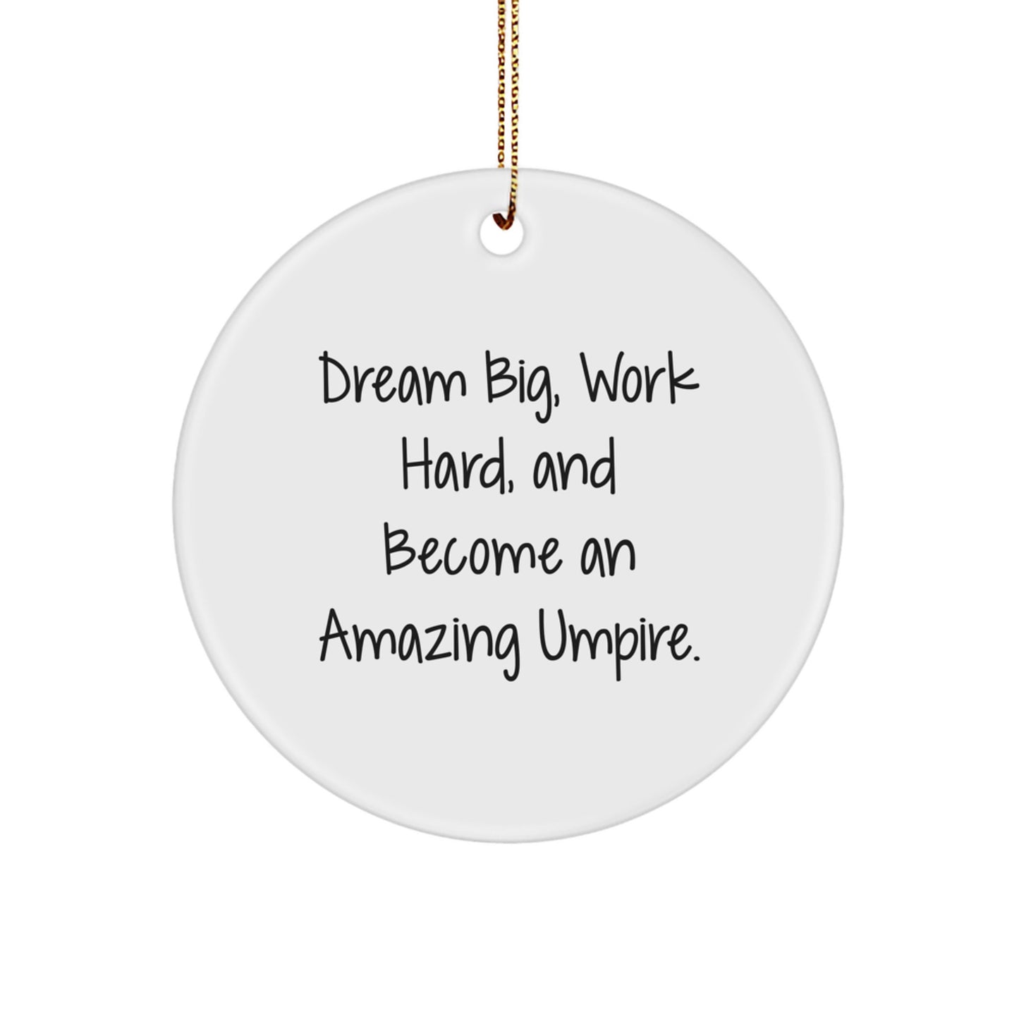 Inspirational Umpire Gifts for Men, Funny Circle Ornament, 'Dream Big Work Hard And Become An Amazing Umpire', Gifts from Family, for Umpire, Christmas Unique Decorations - Image 1