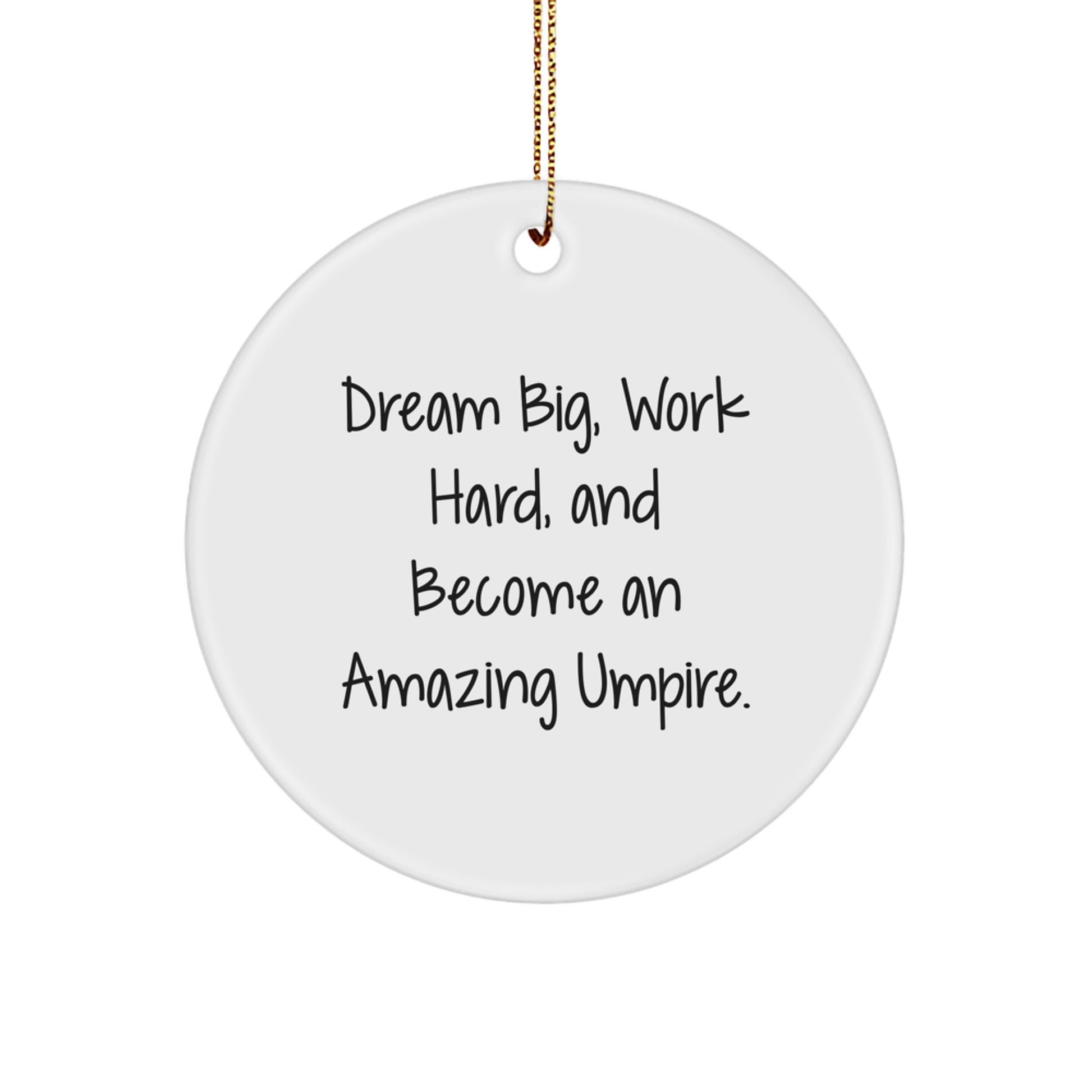 Inspirational Umpire Gifts for Men, Funny Circle Ornament, 'Dream Big Work Hard And Become An Amazing Umpire', Gifts from Family, for Umpire, Christmas Unique Decorations - Image 1