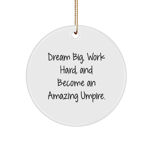 Inspirational Umpire Gifts for Men, Funny Circle Ornament, 'Dream Big Work Hard And Become An Amazing Umpire', Gifts from Family, for Umpire, Christmas Unique Decorations - Image 1