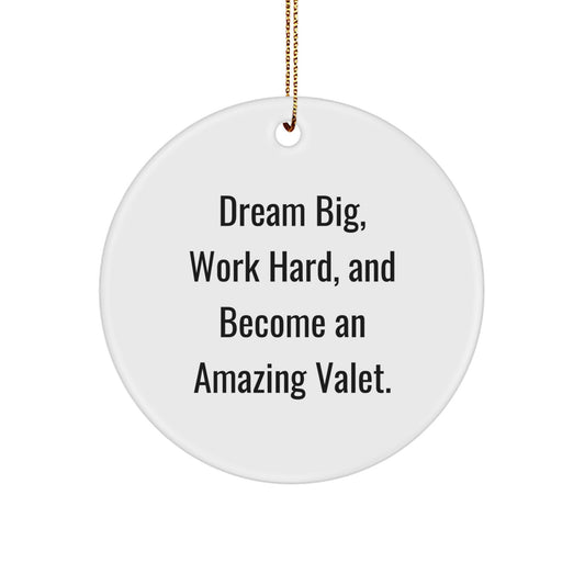 Valet Gifts from Friends and Family, Circle Ornament, 'Dream Big, Work Hard, And Become An Amazing Valet.' for Christmas Unique Presents - Image 1